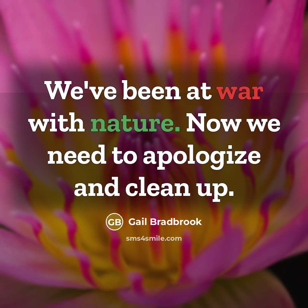 “We've been at war with nature. Now we need to…” quote by Gail Bradbrook