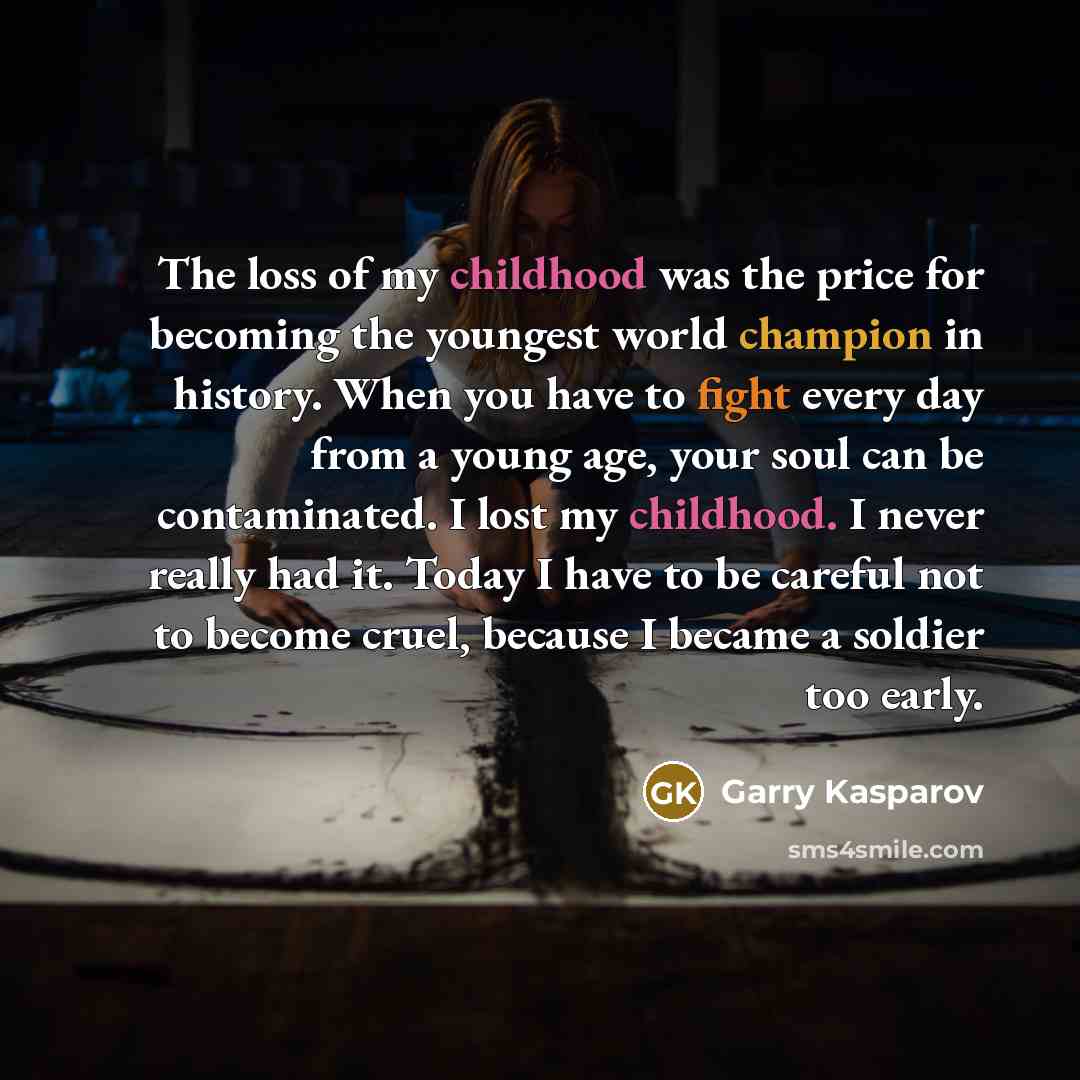“The loss of my childhood was the price for becoming…” quote by Garry Kasparov
