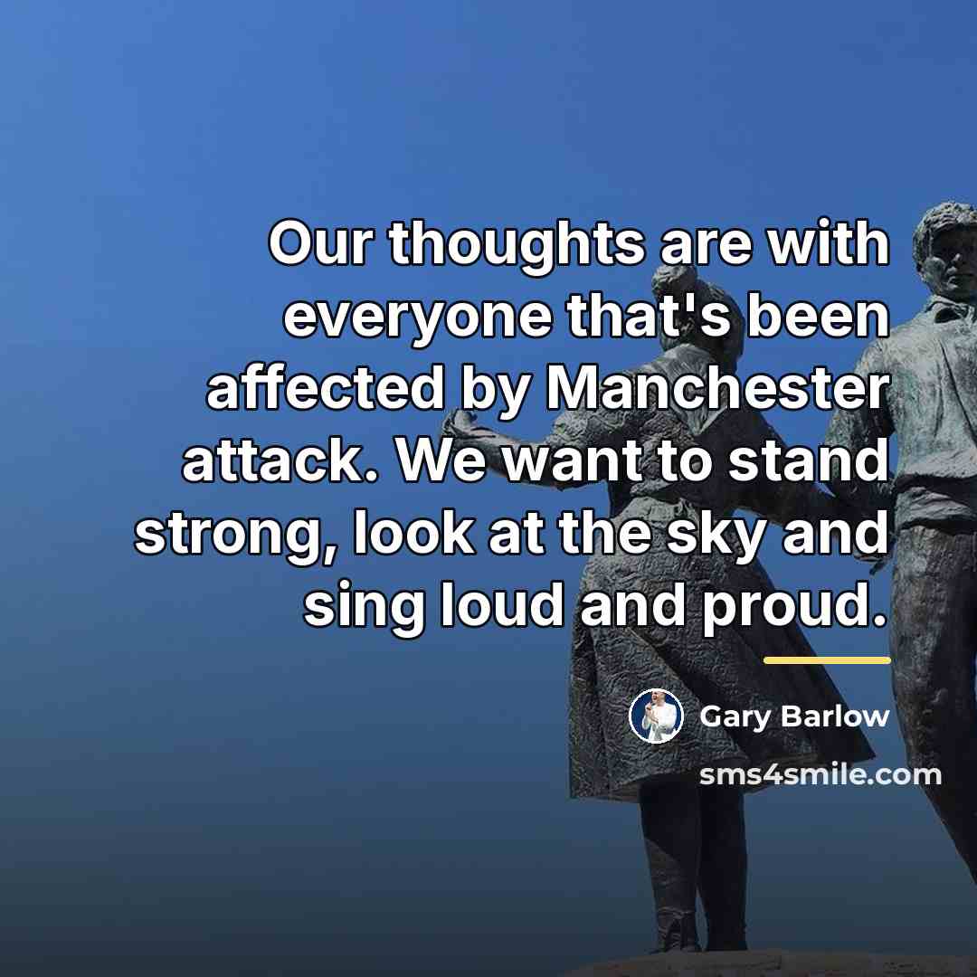 “Our thoughts are with everyone that's been affected by Manchester…” quote by Gary Barlow