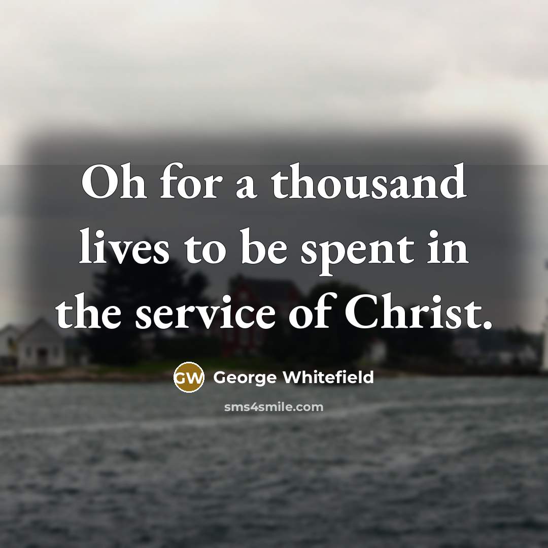 “Oh for a thousand lives to be spent in the…” quote by George Whitefield