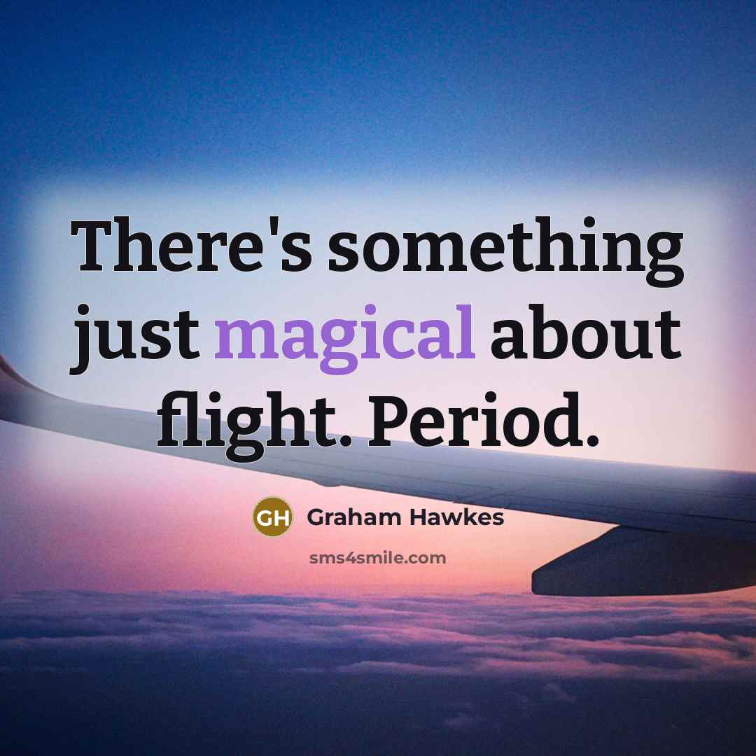 “There's something just magical about flight. Period.…” quote by Graham Hawkes