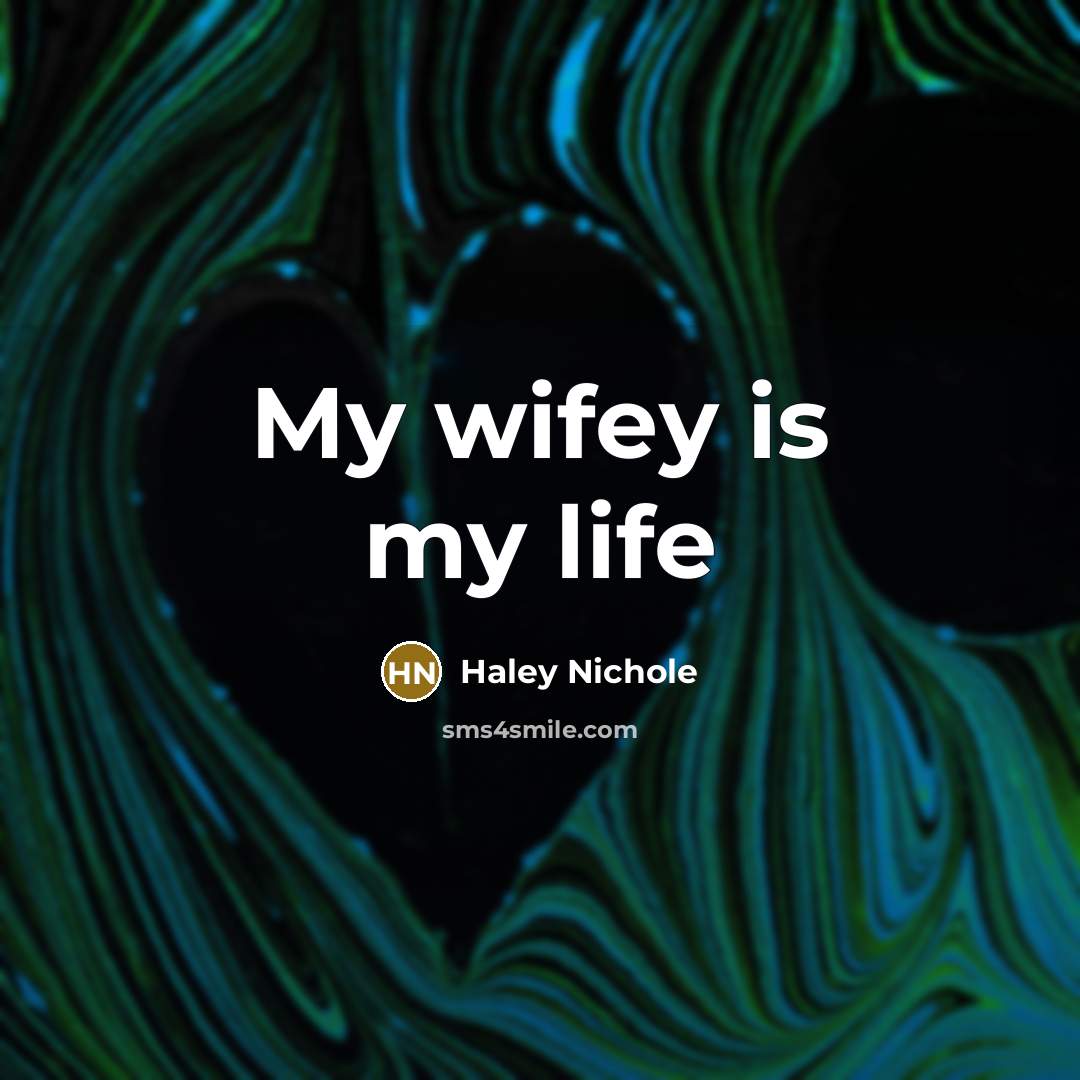 “My wifey is my life…” quote by Haley Nichole