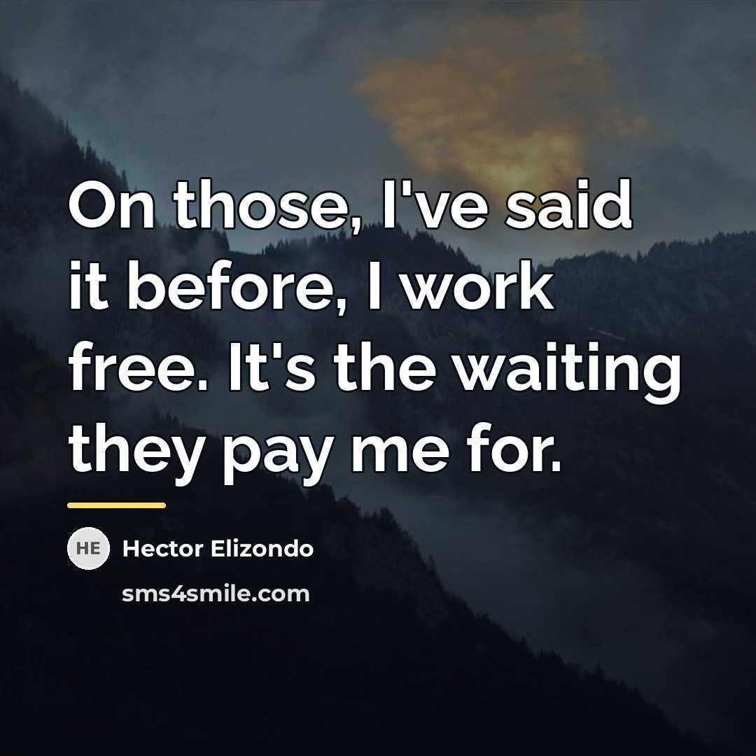 “On those, I've said it before, I work free. It's…” quote by Hector Elizondo