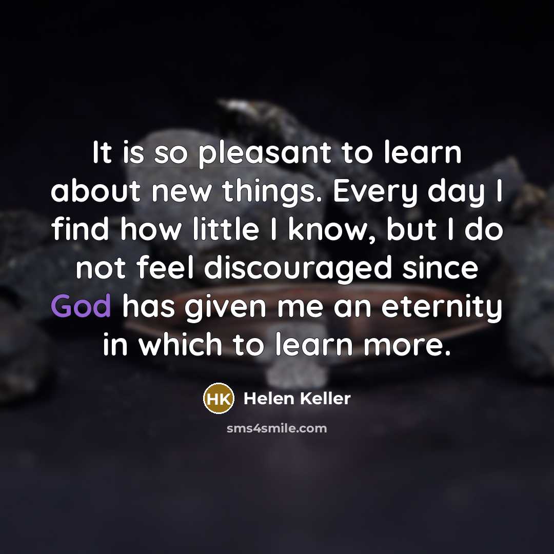 “It is so pleasant to learn about new things. Every…” quote by Helen Keller