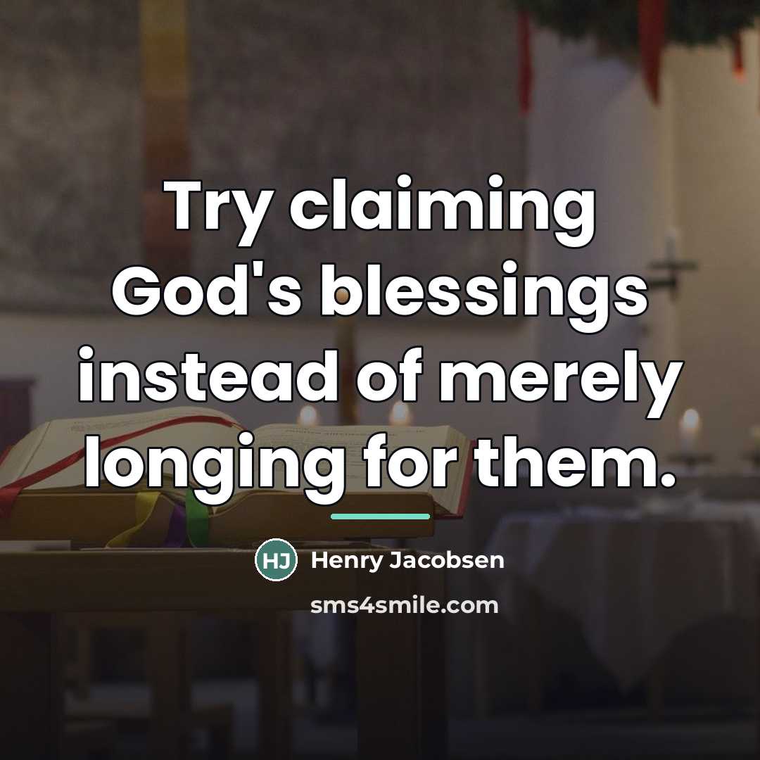 “Try claiming God's blessings instead of merely longing for them.…” quote by Henry Jacobsen