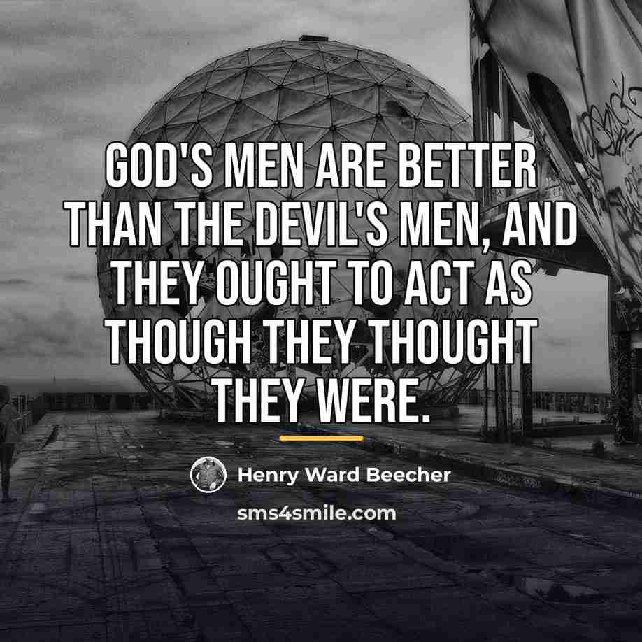 “God's men are better than the devil's men, and they…” quote by Henry Ward Beecher