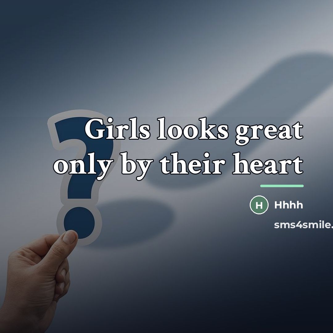“Girls looks great only by their heart…” quote by Anonymous