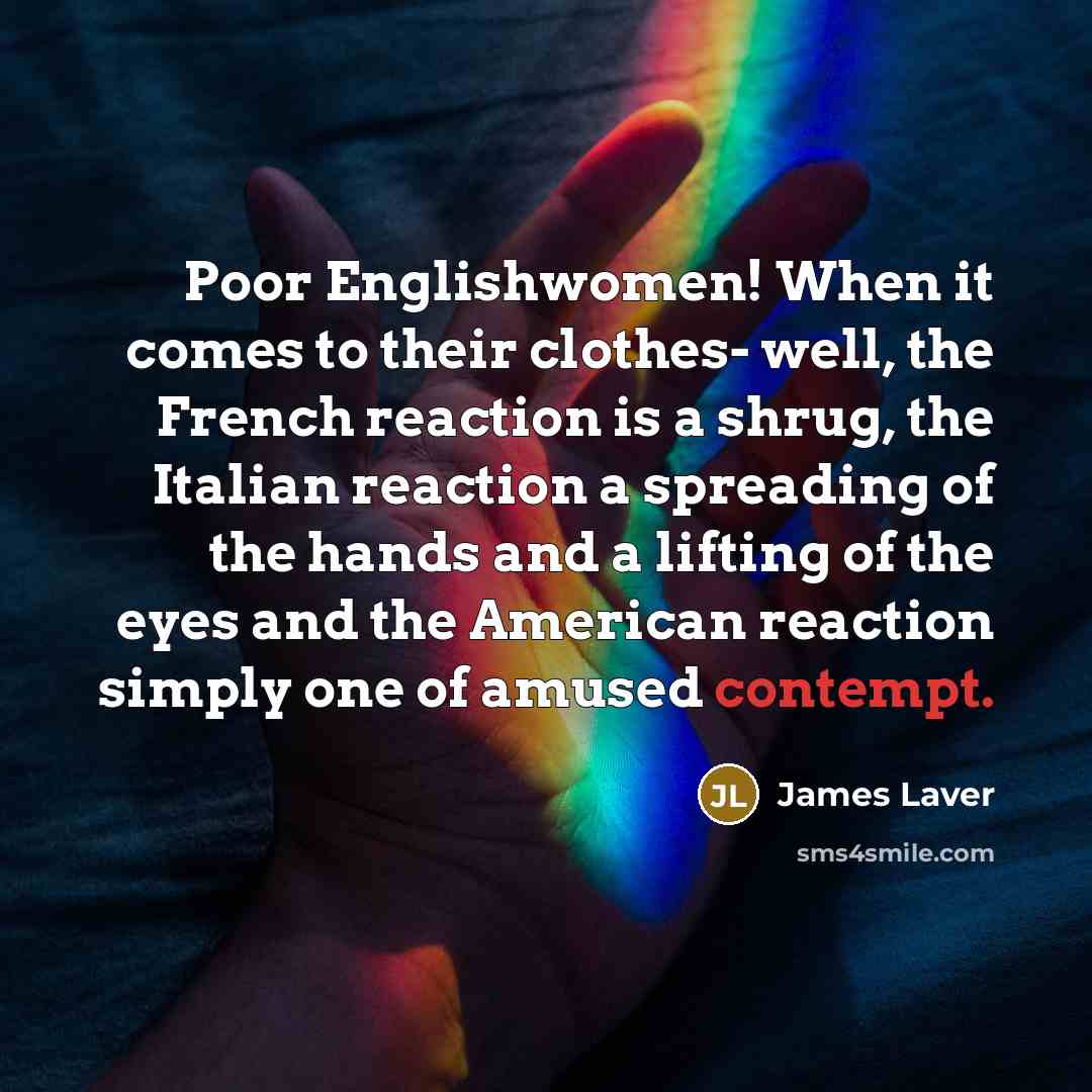 “Poor Englishwomen! When it comes to their clothes- well, the…” quote by James Laver
