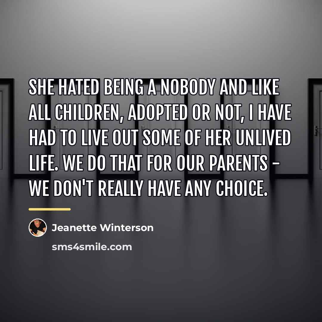 “She hated being a nobody and like all children, adopted…” quote by Jeanette Winterson