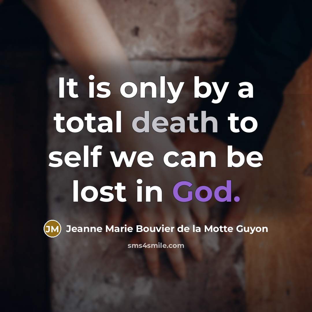 “It is only by a total death to self we…” quote by Jeanne Marie Bouvier de la Motte Guyon