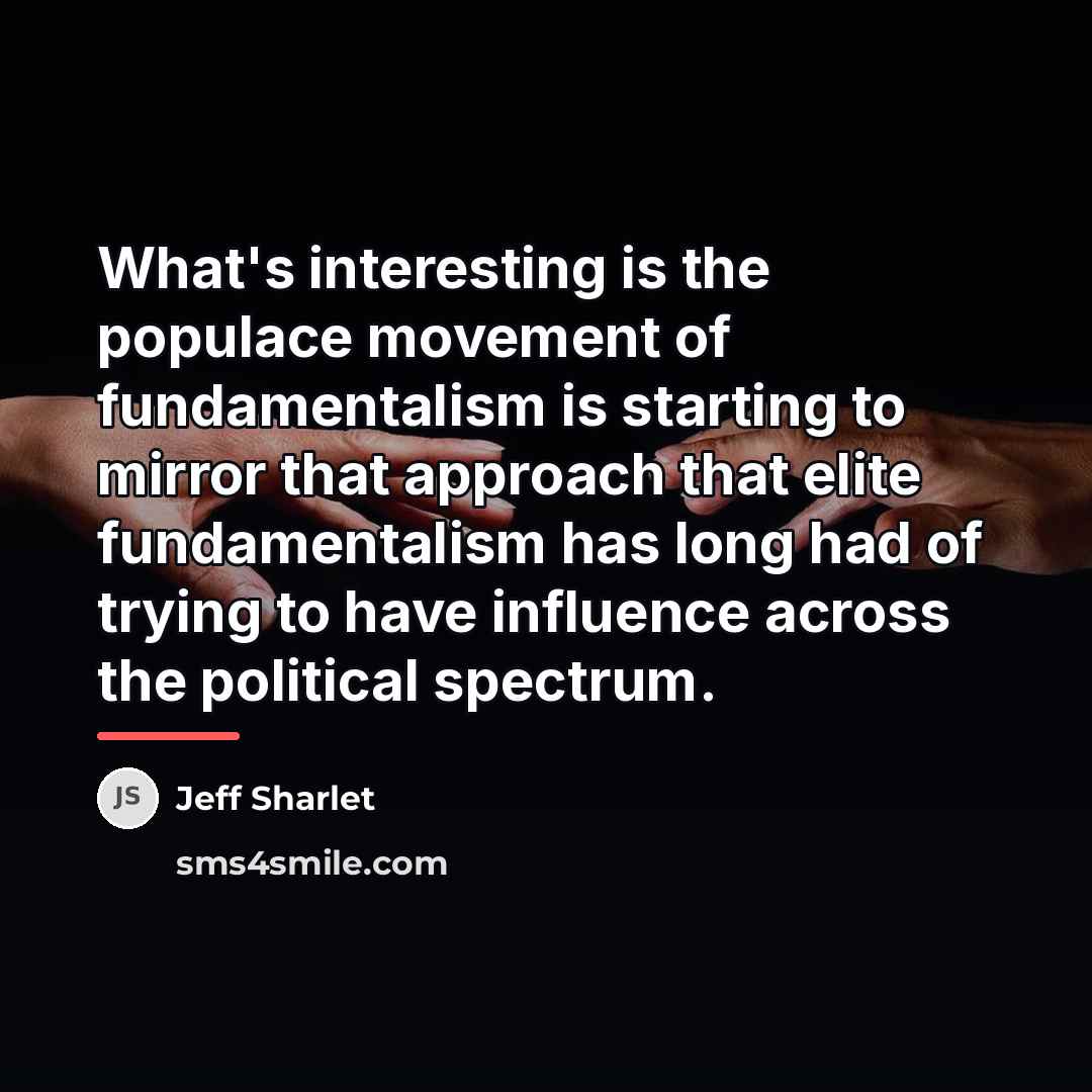 “What's interesting is the populace movement of fundamentalism is starting…” quote by Jeff Sharlet