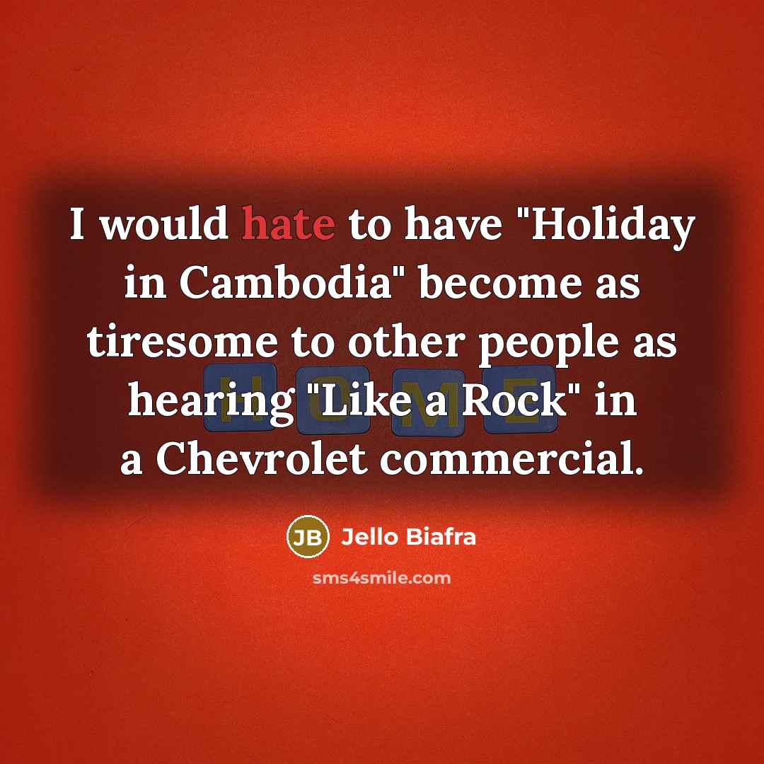 “I would hate to have "Holiday in Cambodia" become as…” quote by Jello Biafra