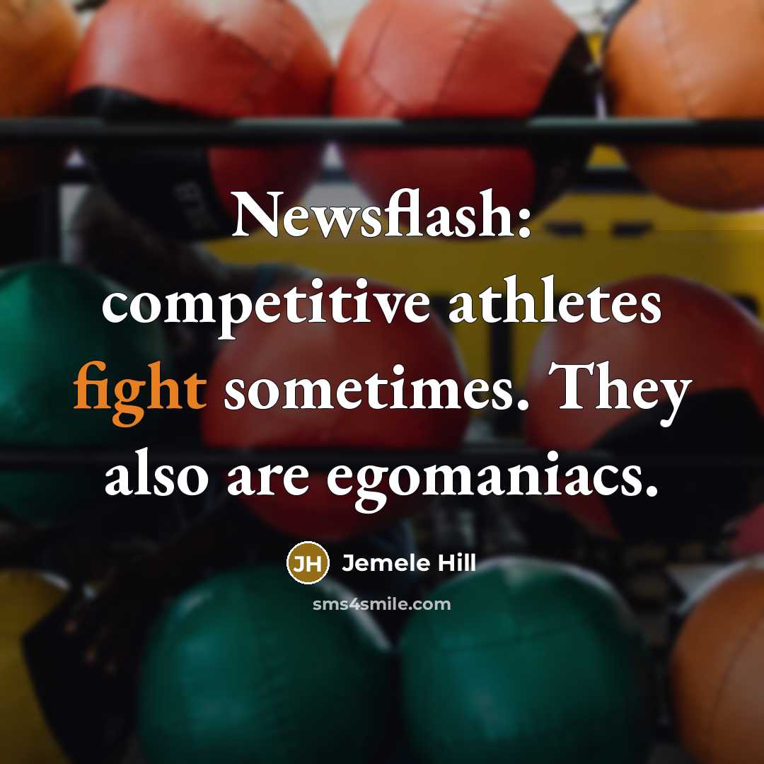 “Newsflash: competitive athletes fight sometimes. They also are egomaniacs.…” quote by Jemele Hill