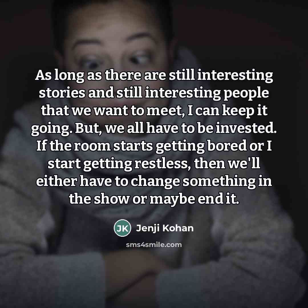 “As long as there are still interesting stories and still…” quote by Jenji Kohan