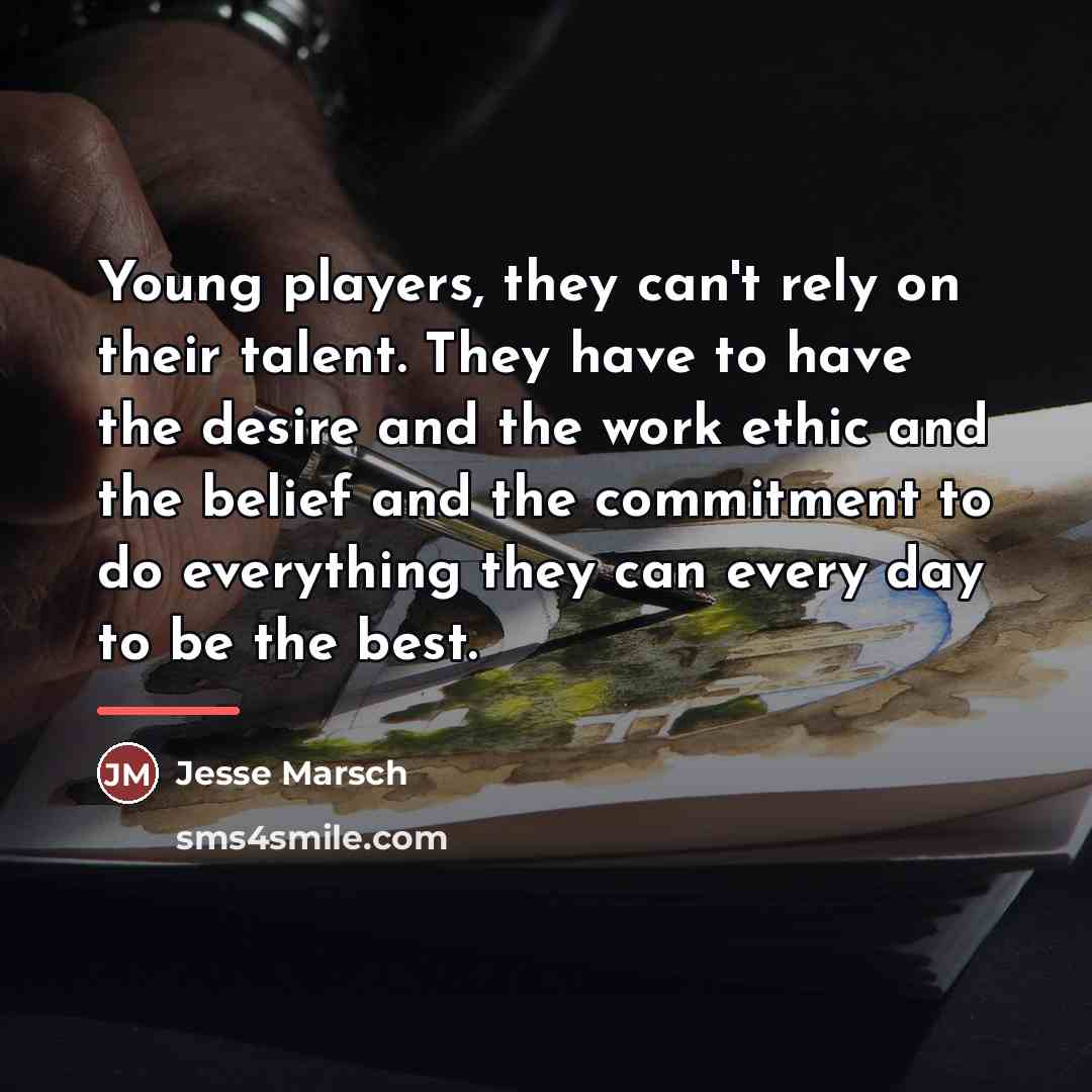 “Young players, they can't rely on their talent. They have…” quote by Jesse Marsch