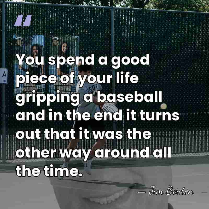 You spend a good piece of your life gripping a baseball and&hellip; - Jim Bouton