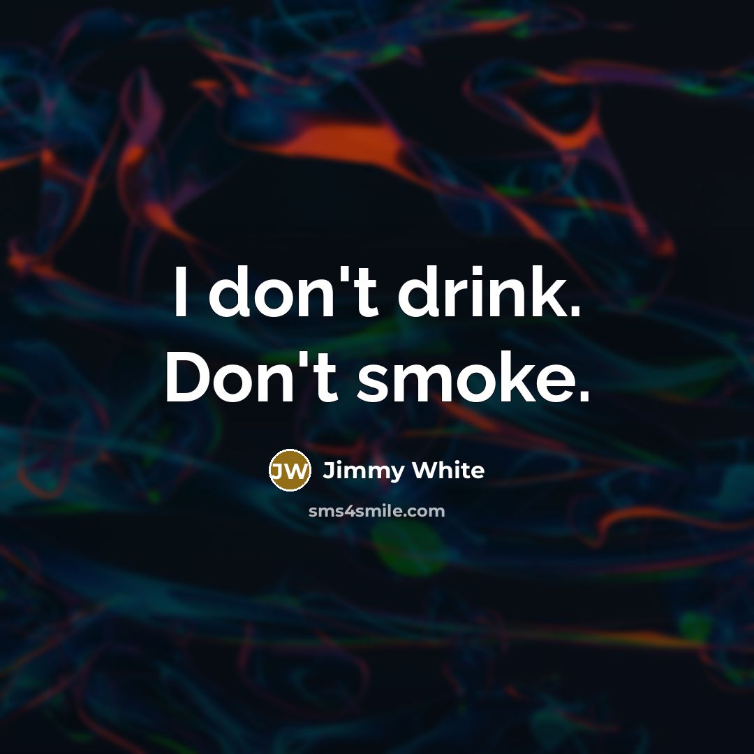 “I don't drink. Don't smoke.…” quote by Jimmy White