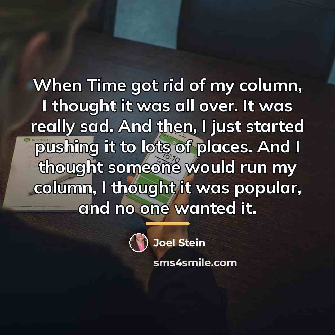 “When Time got rid of my column, I thought it…” quote by Joel Stein