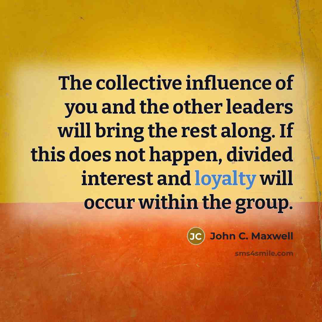 “The collective influence of you and the other leaders will…” quote by John C. Maxwell