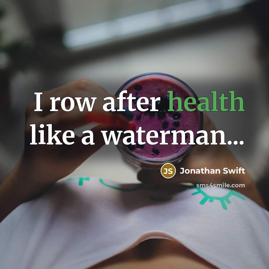 “I row after health like a waterman...…” quote by Jonathan Swift