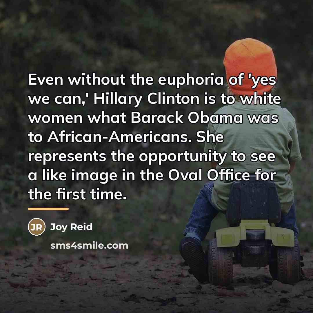 “Even without the euphoria of 'yes we can,' Hillary Clinton…” quote by Joy Reid