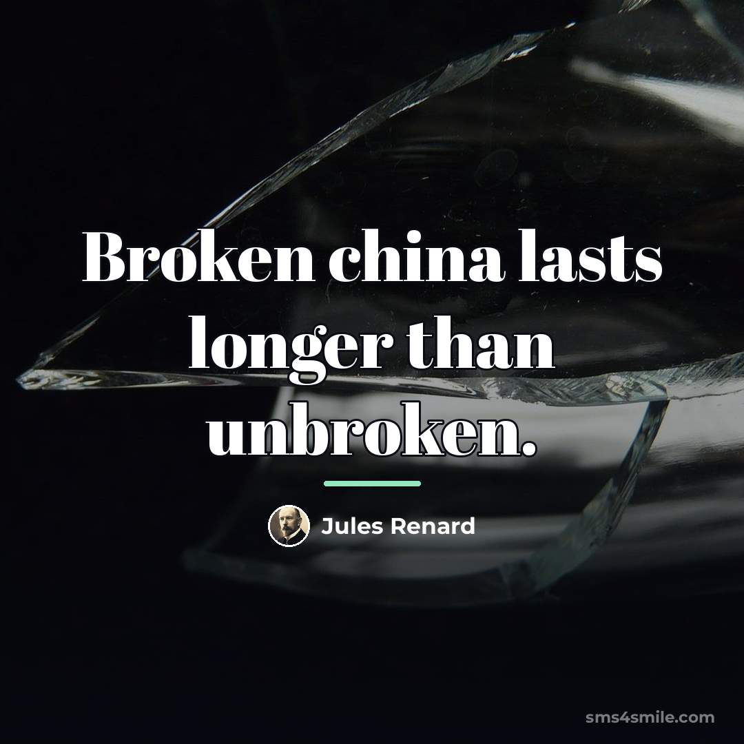 “Broken china lasts longer than unbroken.…” quote by Jules Renard