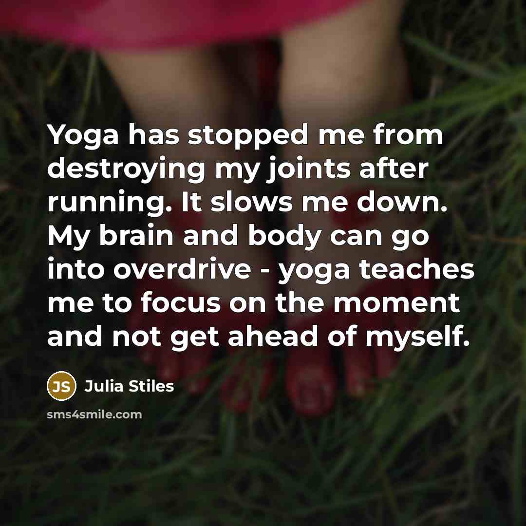 “Yoga has stopped me from destroying my joints after running.…” quote by Julia Stiles