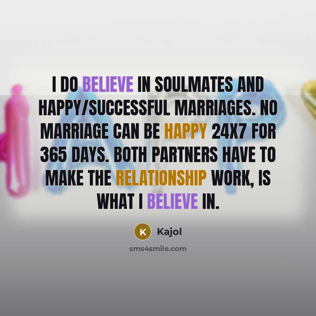 “I do believe in soulmates and happy/successful marriages. No marriage…” quote by Kajol