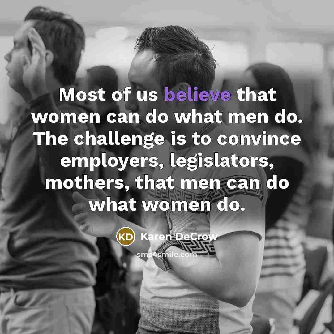 “Most of us believe that women can do what men…” quote by Karen DeCrow