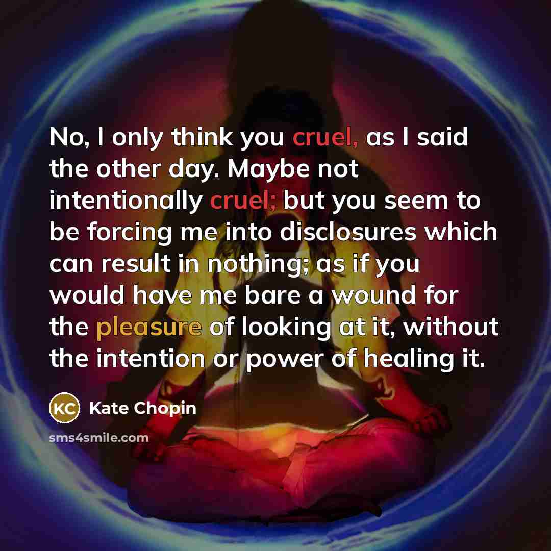 “No, I only think you cruel, as I said the…” quote by Kate Chopin
