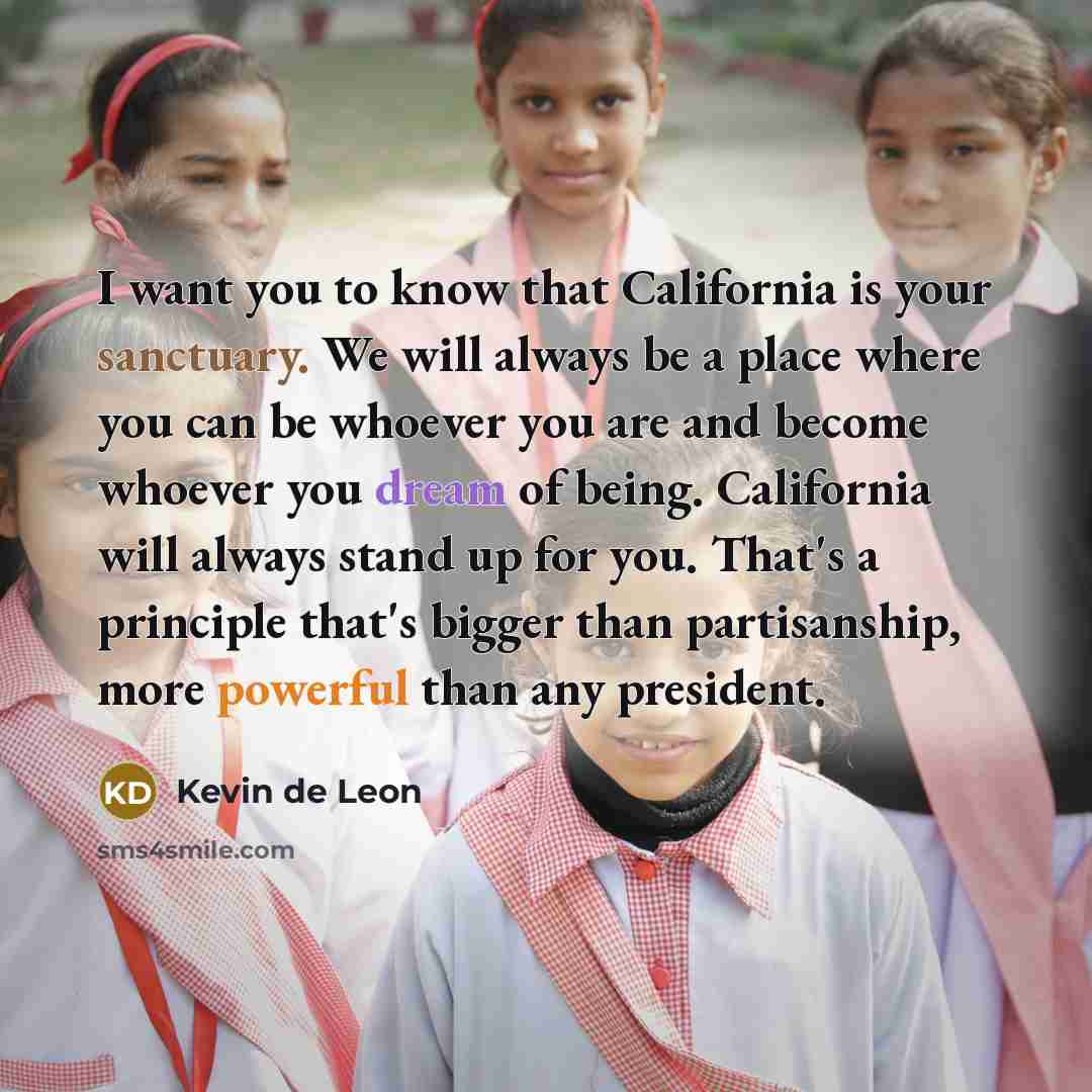 “I want you to know that California is your sanctuary.…” quote by Kevin de Leon