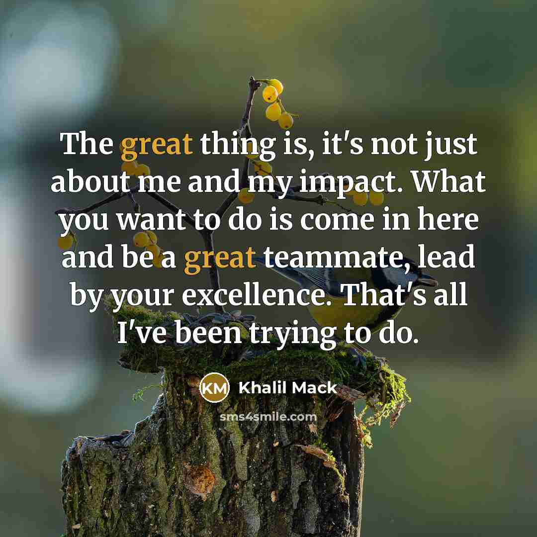 “The great thing is, it's not just about me and…” quote by Khalil Mack