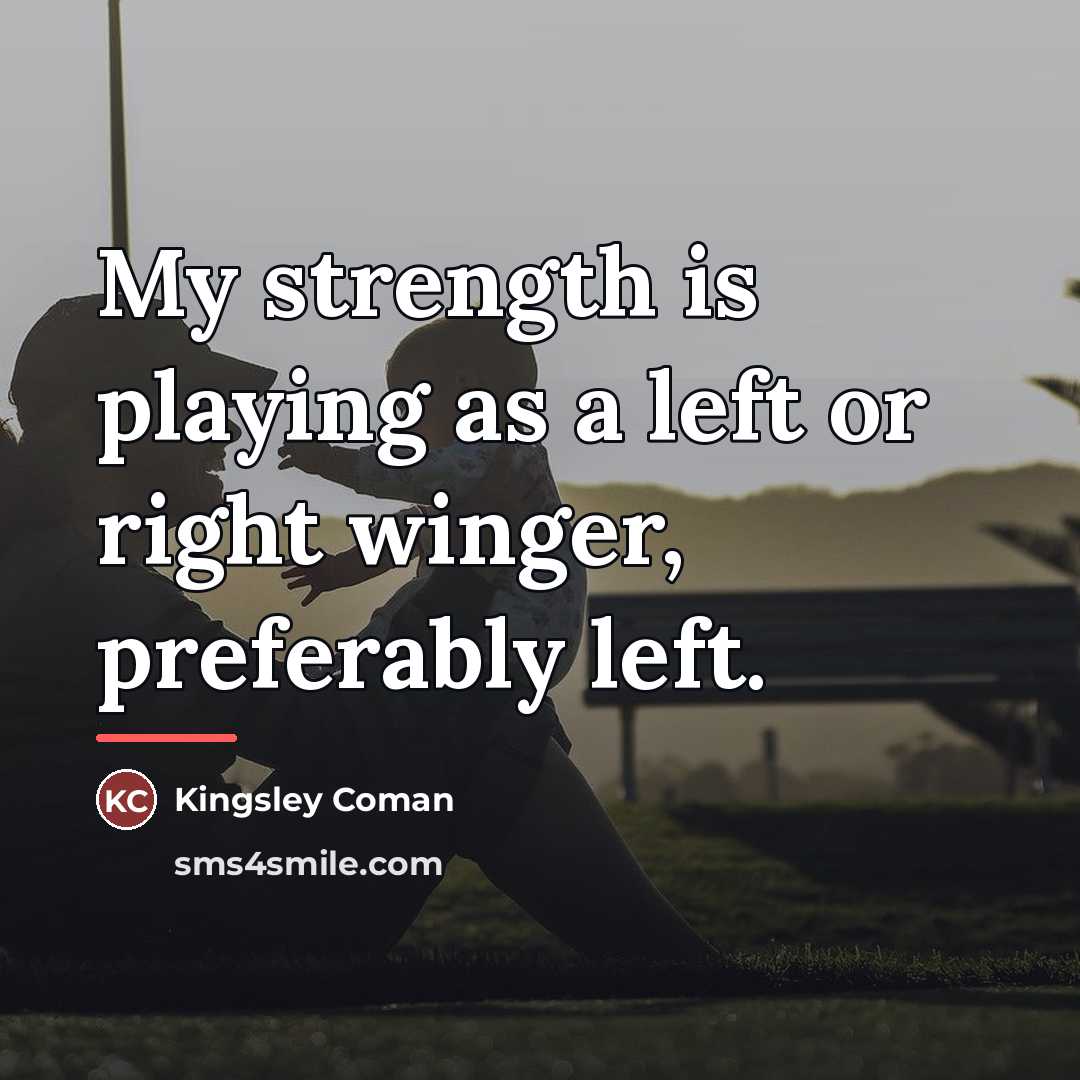 “My strength is playing as a left or right winger,…” quote by Kingsley Coman