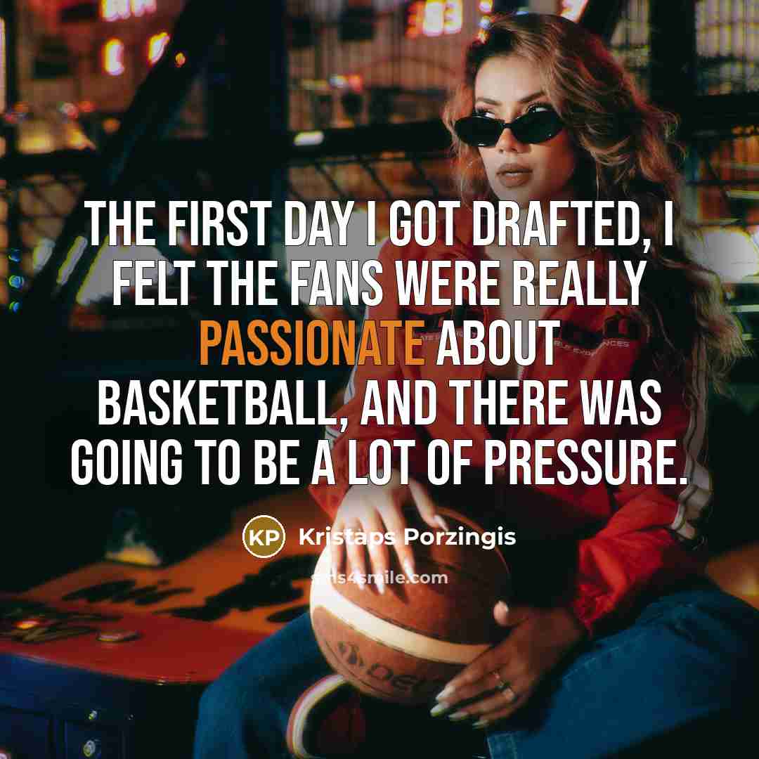 “The first day I got drafted, I felt the fans…” quote by Kristaps Porzingis