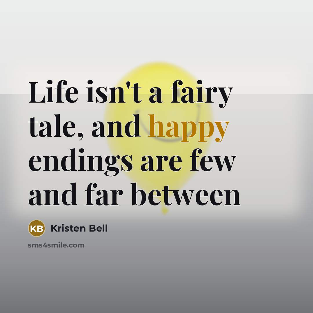“Life isn't a fairy tale, and happy endings are few…” quote by Kristen Bell