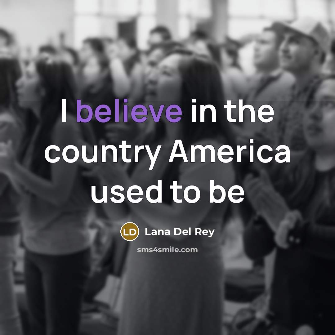 “I believe in the country America used to be…” quote by Lana Del Rey