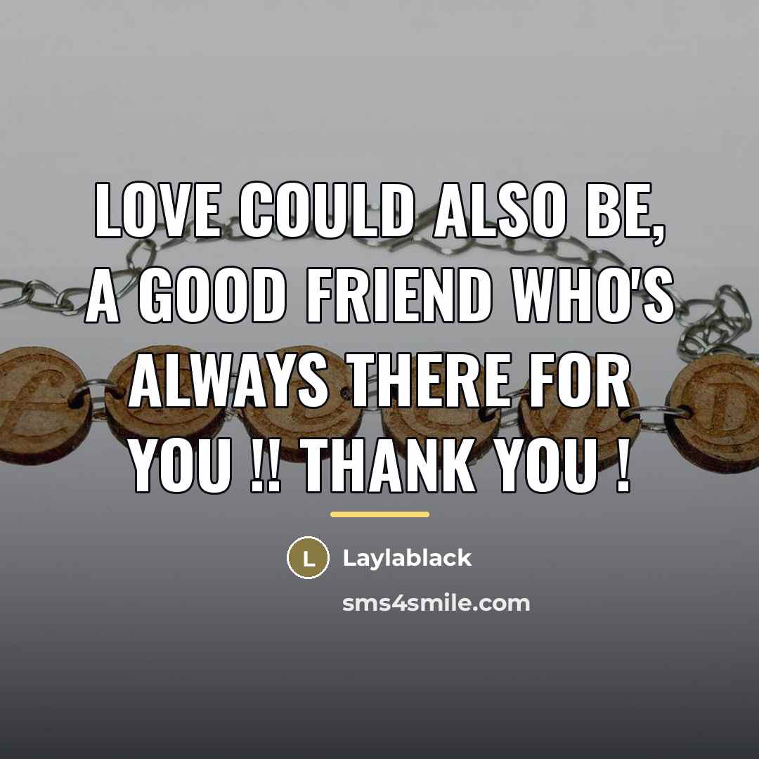 “Love could also be, a good friend who's always there…” quote by Laylablack