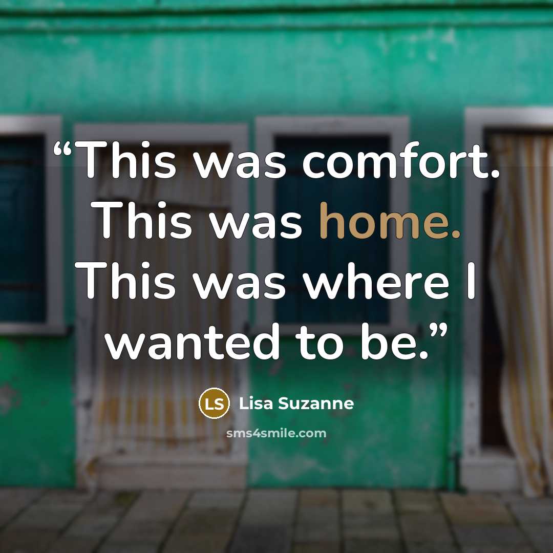 “This was comfort. This was home. This was where I wanted to be.” quote by Lisa Suzanne