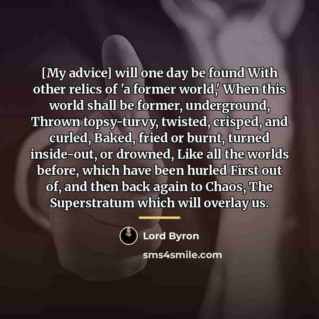 “[My advice] will one day be found With other relics…” quote by Lord Byron