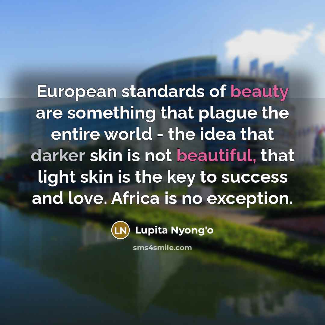 “European standards of beauty are something that plague the entire…” quote by Lupita Nyong'o