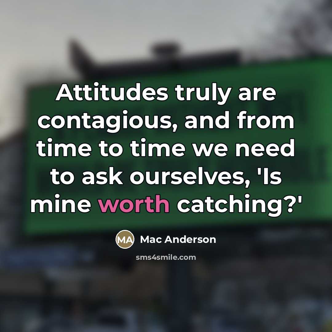 “Attitudes truly are contagious, and from time to time we…” quote by Mac Anderson