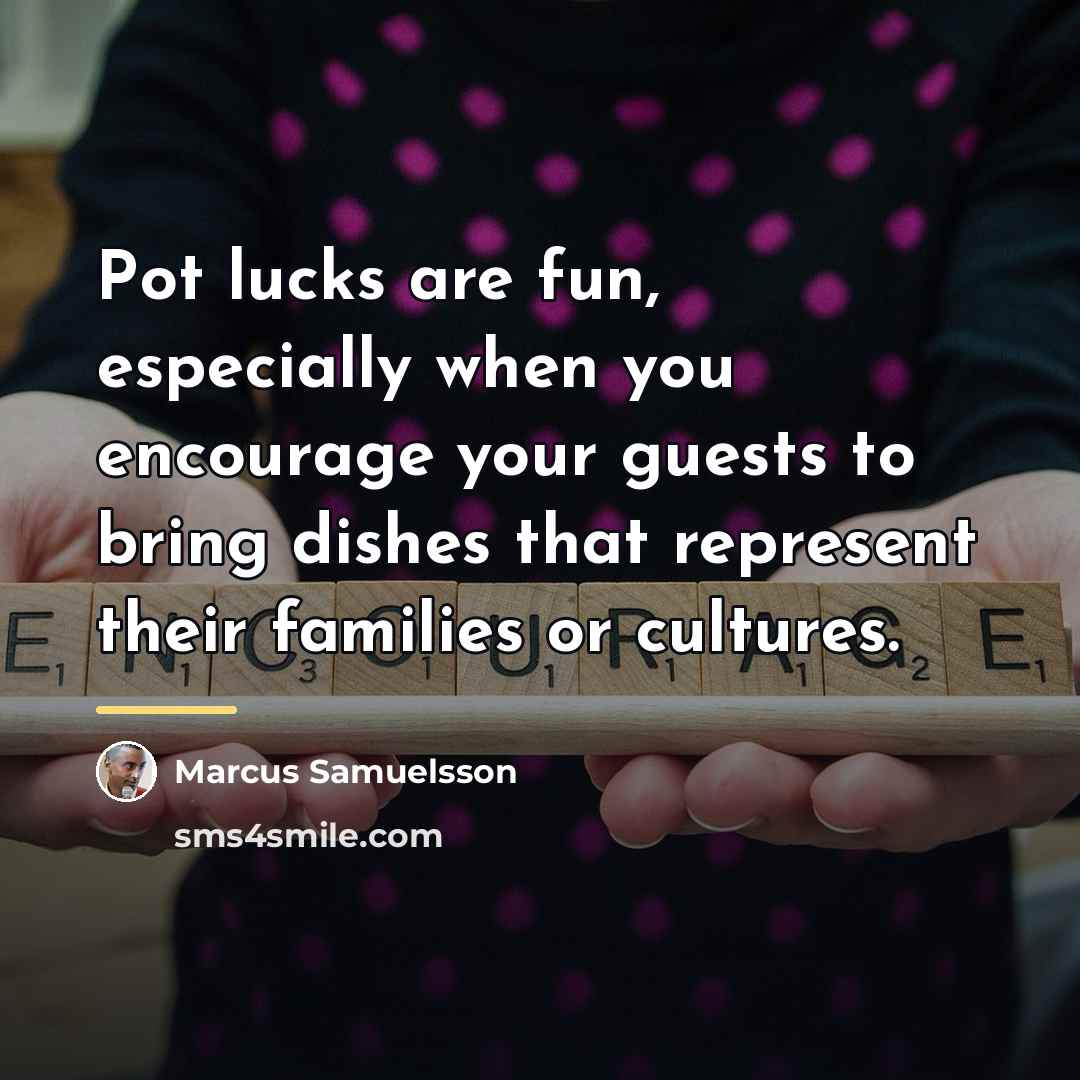“Pot lucks are fun, especially when you encourage your guests…” quote by Marcus Samuelsson