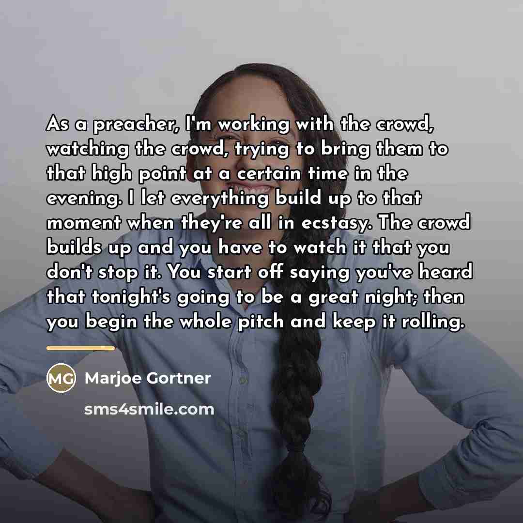 “As a preacher, I'm working with the crowd, watching the…” quote by Marjoe Gortner