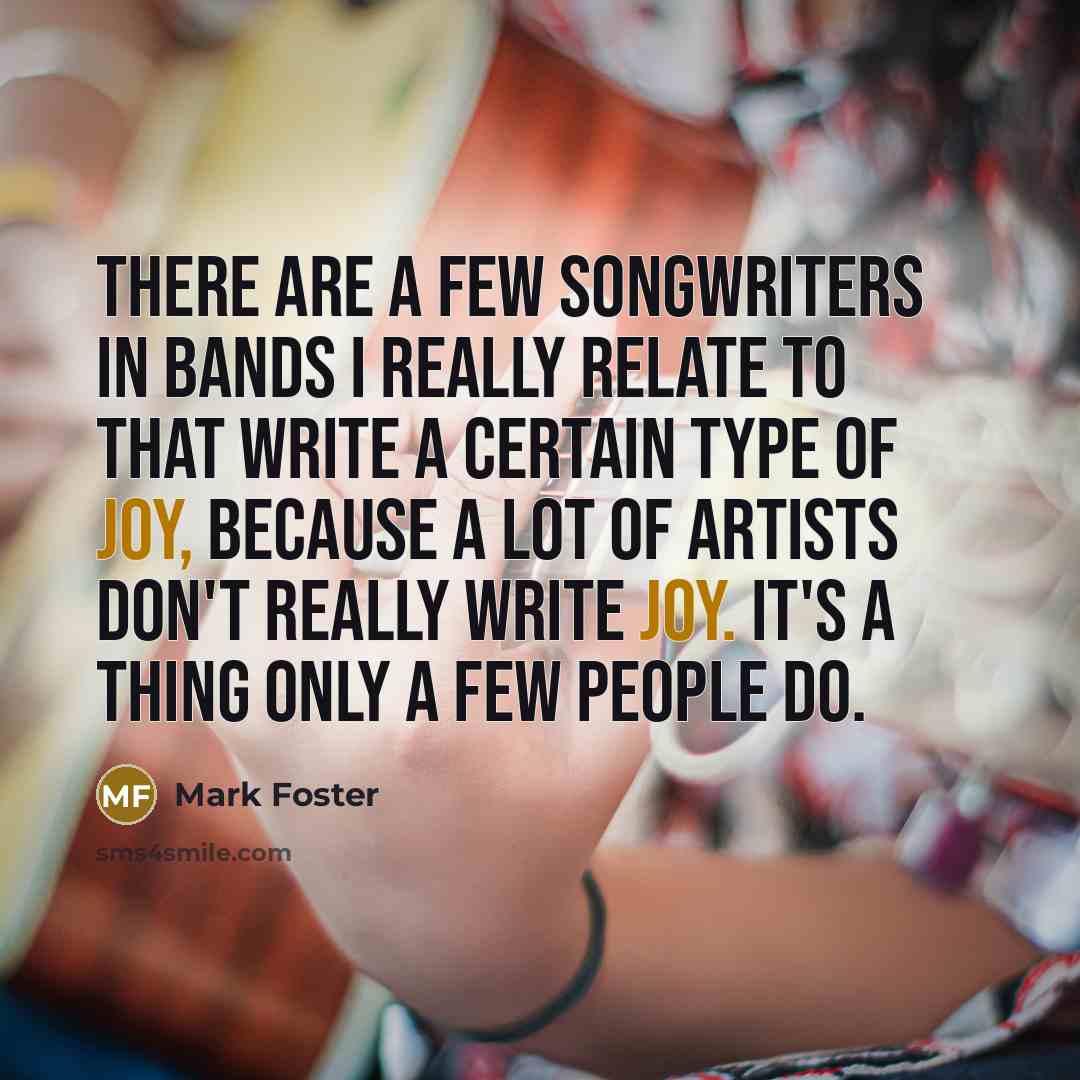 “There are a few songwriters in bands I really relate…” quote by Mark Foster