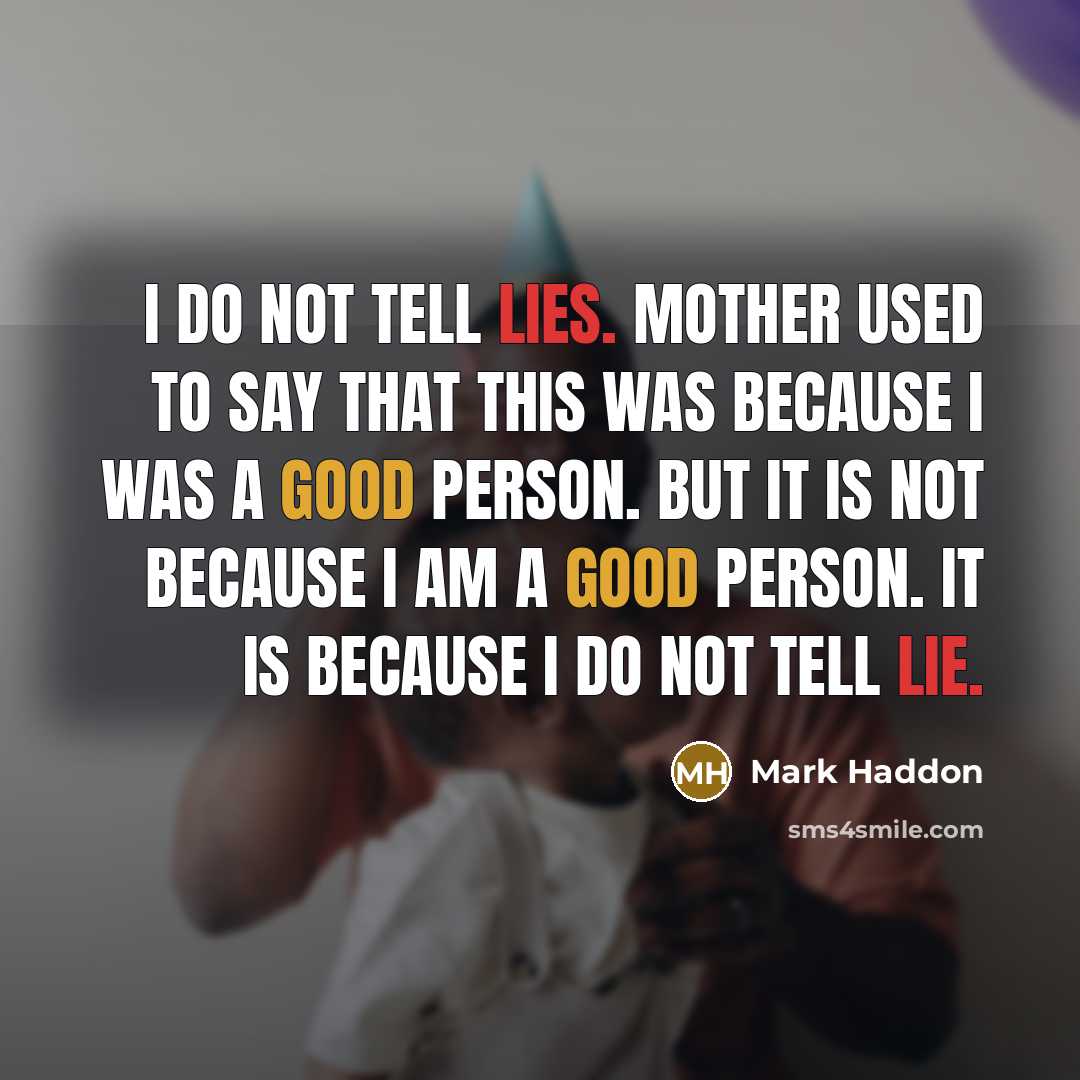 “I do not tell lies. Mother used to say that…” quote by Mark Haddon