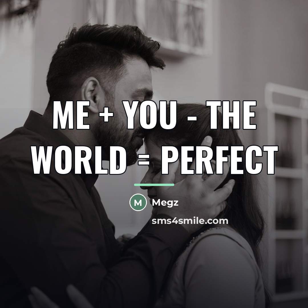 “ME + YOU - THE WORLD = PERFECT…” quote by Megz