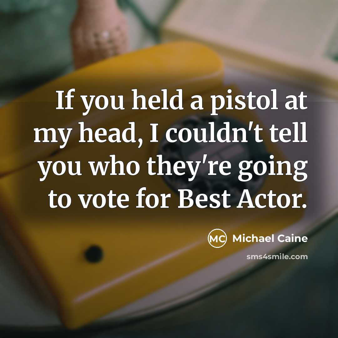 “If you held a pistol at my head, I couldn't…” quote by Michael Caine