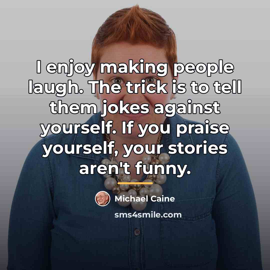 “I enjoy making people laugh. The trick is to tell…” quote by Michael Caine
