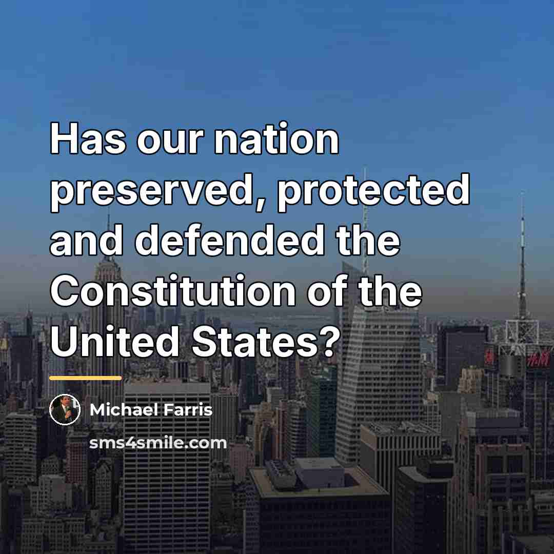 “Has our nation preserved, protected and defended the Constitution of…” quote by Michael Farris