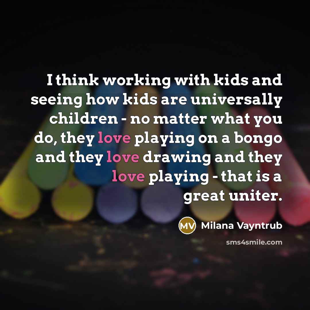 “I think working with kids and seeing how kids are…” quote by Milana Vayntrub